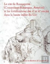 Le Site De Roqueprive (Conques-En-Rouergue, Aveyron) Et Les Fortifications Des Xe Et Xie Siècles Dans La Haute Vallée Du Lot