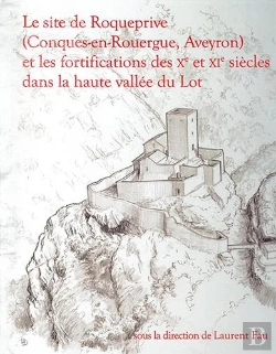 Bertrand.pt - Le Site De Roqueprive (Conques-En-Rouergue, Aveyron) Et Les Fortifications Des Xe Et Xie Siècles Dans La Haute Vallée Du Lot