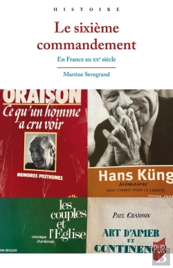 Bertrand.pt - Le Sixième Commandement : L'Église Catholique Et La Morale Sexuelle (France, Xxe Siècle)