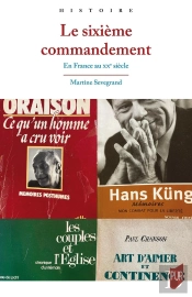 Le Sixième Commandement : L'Église Catholique Et La Morale Sexuelle (France, Xxe Siècle)