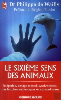 Bertrand.pt - Le Sixième Sens Des Animaux ; Télépathie, Pistage Mental, Synchronicités : Des Histoires Authentiques Et Extraordinaires