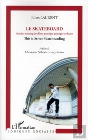 Le Skateboard ; Analyse Sociologique D'Une Pratique Physique Contemporaine