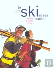 Le Ski Et Ses Modes ; 100 Ans De Sports D'Hiver