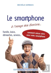 Le Smartphone À L'Usage Des Seniors ; Vie Pratique, Vie Sociale Et Familiale