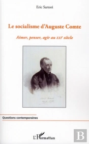 Le Socialisme D'Auguste Comte ; Aimer, Penser, Agir Au Xxie Siècle