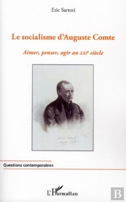 Bertrand.pt - Le Socialisme D'Auguste Comte ; Aimer, Penser, Agir Au Xxie Siècle
