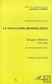 Le Socialisme Distributiste ; Jacques Duboin 1878-1976