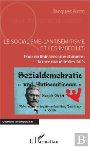 Le Socialisme, L'Antisémitisme Et Les Imbéciles ; Pour En Finir Avec Une Chimère : La Race Maudite Des Juifs
