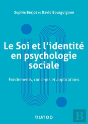 Le Soi Et L'Identité En Psychologie Sociale : Fondements, Concepts Et Applications