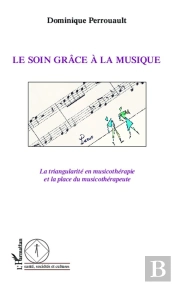 Le Soin Grâce À La Musique ; La Triangularité En Musicothérapie Et La Place Du Musicothérapeute