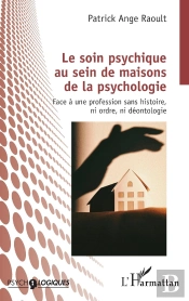 Le Soin Psychique Au Sein De Maisons De La Psychologie : Face À Une Profession Sans Histoire, Ni Ordre, Ni Déontologie
