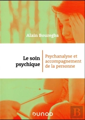 Le Soin Psychique : Psychanalyse Et Accompagnement De La Personne