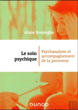 Bertrand.pt - Le Soin Psychique : Psychanalyse Et Accompagnement De La Personne