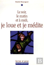 Le Soir, Le Matin, A Midi, Je Prie, Je Loue Et Je Medite