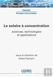 Le Solaire À Concentration : Sciences, Technologies Et Applications