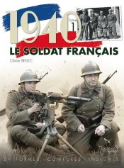 Le Soldat Français 1940 Tome 1 ; Uniformes, Coiffures, Insignes