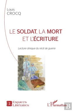 Bertrand.pt - Le Soldat, La Mort Et L'Écriture ; Lecture Clinique Du Récit De Guerre
