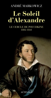 Le Soleil D'Alexandre ; Le Cercle De Pouchkine, 1802-1841