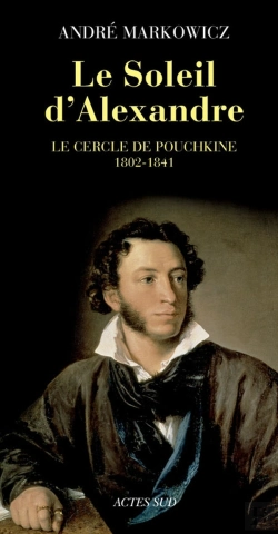 Bertrand.pt - Le Soleil D'Alexandre ; Le Cercle De Pouchkine, 1802-1841