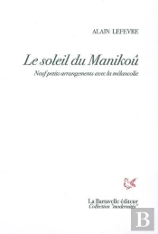 Le Soleil De Manikoû : Neuf Petits Arrangements Avec La Mélancolie