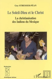 Le Soleil-Dieu Et Le Christ ; La Christianisation Des Indiens Du Mexique