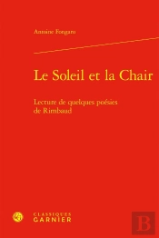 Le Soleil Et La Chair : Lecture De Quelques Poésies De Rimbaud