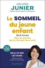 Le Sommeil Du Jeune Enfant De 0 À 6 Ans : Pour Les Parents Qui Ne Font Pas Leurs Nuits (2e Édition)