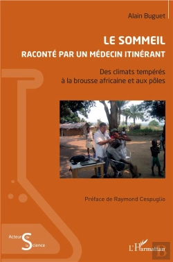 Bertrand.pt - Le Sommeil Raconté Par Un Médecin Itinérant ; Des Climats Tempérés À La Brousse Africaine Et Aux Pôles