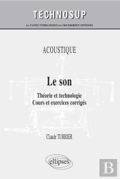 Le Son ; Théorie Et Technologie ; Cours Et Exercices Corrigés Niveau B