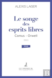 Le Songe Des Esprits Libres : Camus - Orwell 1945