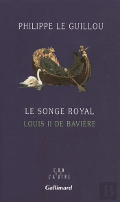 Le Songe Royal - Louis Ii De Baviere