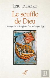 Le Souffle De Dieu ; L'Énergie De La Liturgie Et L'Art Au Moyen Âge