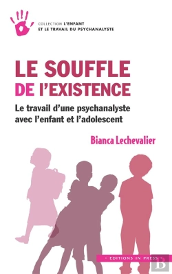 Bertrand.pt - Le Souffle De L'Existence ; Le Travail D'Une Psychanalyste Avec L'Enfant Et L'Adolescent