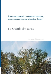 Le Souffle Des Mots : Écrits En Atelier À La Ferme Du Vinatier, Sous La Direction De Marlène Tissot