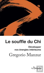 Le Souffle Du Chi : Découvrir Son Énergie Intérieure