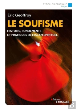 Bertrand.pt - Le Soufisme ; Histoire, Fondements Et Pratiques De L'Islam Spirituel