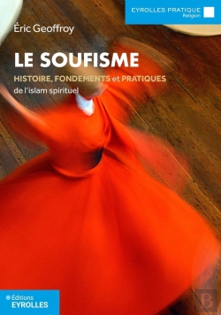 Bertrand.pt - Le Soufisme : Histoire, Fondements Et Pratiques De L'Islam Spirituel