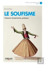 Le Soufisme ; Histoire, Fondements, Pratique