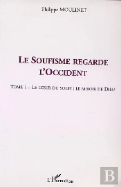 Le Soufisme Regarde L'Occident T.1 ; Le Coeur Du Soufi ; Le Miroir De Dieu