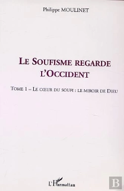 Bertrand.pt - Le Soufisme Regarde L'Occident T.1 ; Le Coeur Du Soufi ; Le Miroir De Dieu