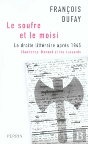 Le Soufre Et Le Moisi ; La Droite Littéraire Après 1945