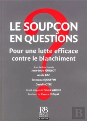 Le Soupçon En Questions ; Pour Une Lutte Efficace Contre Le Blanchiment