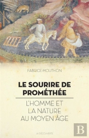 Le Sourire De Prométhée ; L'Homme Et La Nature Au Moyen Âge