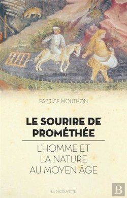 Bertrand.pt - Le Sourire De Prométhée ; L'Homme Et La Nature Au Moyen Âge