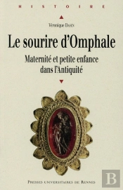 Le Sourire D'Omphale ; Maternité Et Petite Enfance Dans L'Antiquité