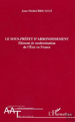 Bertrand.pt - Le Sous-Prefet D'Arrondissment ; Element De Modernisation De L'Etat En France
