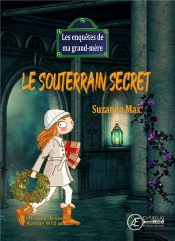 Le Souterrain Secret : Les Enquêtes De Ma Grand Mère
