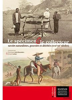 Bertrand.pt - Le Spécimen Et Le Collecteur ; Savoirs Naturalistes, Pouvoirs Et Altérités (Xviiie-Xxe Siècles)