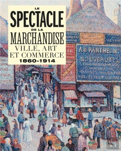 Bertrand.pt - Le Spectacle De La Marchandise : Ville, Art Et Commerce 1860-1914