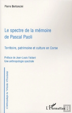 Bertrand.pt - Le Spectre De La Mémoire De Pascal Paoli ; Territoire, Patrimoine Et Culture En Corse